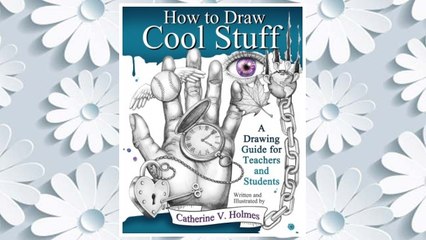 Download PDF How to Draw Cool Stuff: A Drawing Guide for Teachers and Students FREE