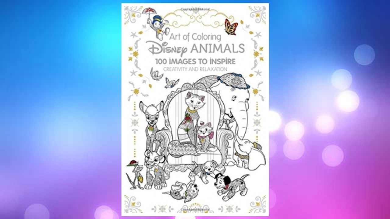 Download PDF Art of Coloring: Disney Animals: 100 Images to Inspire Creativity and Relaxation FREE