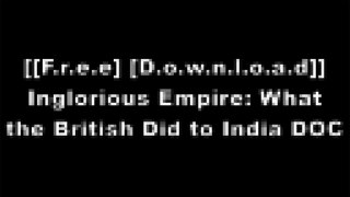 [aSCla.[F.r.e.e D.o.w.n.l.o.a.d]] Inglorious Empire: What the British Did to India by Shashi TharoorNisid HajariJon WilsonShashi Tharoor W.O.R.D