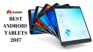 Best huawei tablets 2017 | huawei tablets specifications