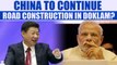 Sikkim Standoff: China gives confusing signals over road construction in Doklam | Oneindia News