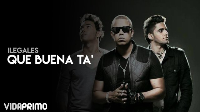 Ilegales - Que Buena Ta'