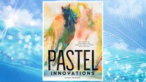 Download PDF Pastel Innovations: 60  Creative Techniques and Exercises for Painting with Pastels FREE