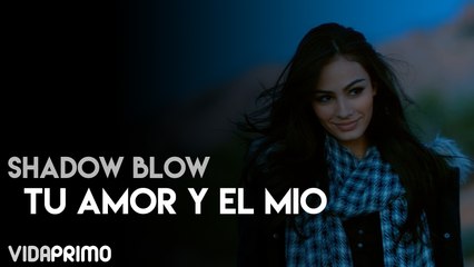 Shadow Blow - Tu Amor y El Mio