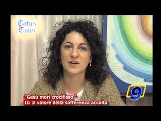 "Gesù morì crocifisso" II: Il valore della sofferenza accolta