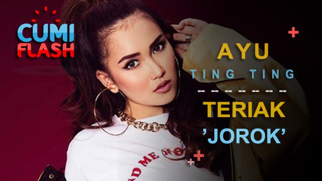 Ups! Ayu Ting Ting Teriak 'Alat Kelamin Pria' - CumiFlash 30 Agustus 2017
