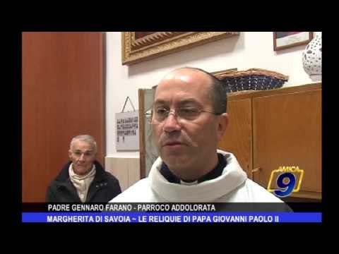 Margherita di Savoia | Le reliquie di Papa Giovanni Paolo II