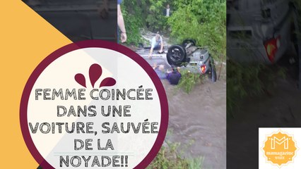 Femme coincée dans une voiture, sauvée de la noyade!!