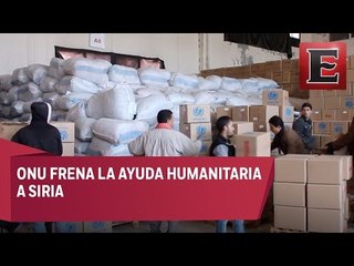 ONU frena ayuda humanitaria en Siria