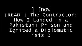 [FdRIz.[Free Download Read]] The Contractor: How I Landed in a Pakistani Prison and Ignited a Diplomatic Crisis by Raymond Davis, Storms RebackRujuta DiwekarGilles KepelHaroon Moghul R.A.R