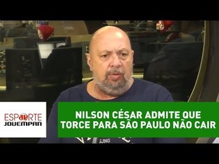 Nilson Cesar admite que torce para São Paulo não cair à Série B