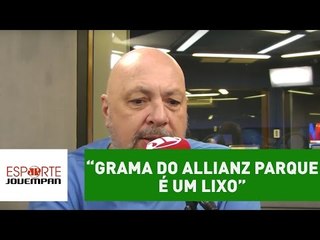"O gramado do Allianz Parque é uma lata de lixo", detona Nilson Cesar