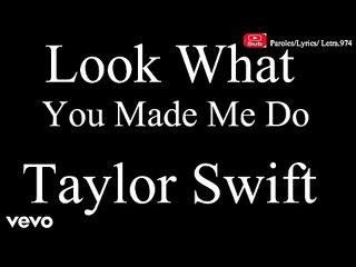 Taylor Swift - Look What You Made Me Do (Lyric-Paroles-Letra,Video)