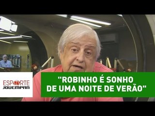 Modesto Roma: "Robinho é sonho de uma noite de verão"
