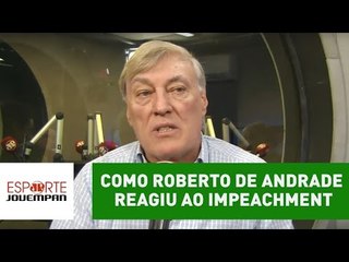 Como Roberto de Andrade reagiu a pedido de impeachment?