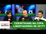 Do que Corinthians precisa para ir à Copa Libertadores de 2017?