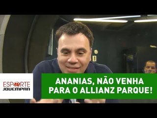 "Ananias, não venha para o Allianz Parque!", implora Beting