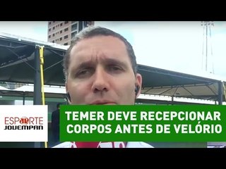 Temer deve recepcionar corpos antes de velório em Chapecó
