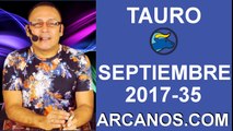 TAURO SEPTIEMBRE 2017-27 Ago al 2 Sept 2017-Amor Solteros Parejas Dinero Trabajo-ARCANOS.COM