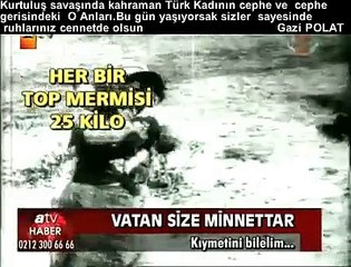 Kurtuluş Savaşında Kadınlarımız Cephe gerisi  ve cephedeki O anlar