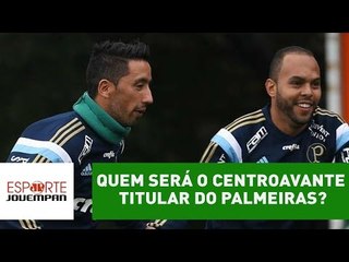 Quem será o centroavante titular do Palmeiras em 2017?