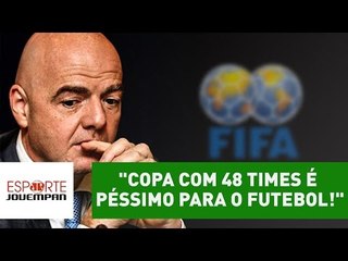 "Copa com 48 times é péssimo para o futebol!", detona Zeca
