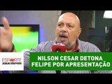 Nilson Cesar detona Felipe Melo por apresentação: 