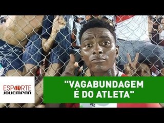 "Vagabundagem é do atleta", diz Vampeta sobre 'gato' na Copinha