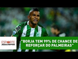 Mauro Beting: "Borja tem 99% de chance de reforçar o Palmeiras"