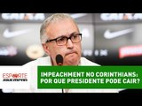 Impeachment no Corinthians: por que presidente pode cair?