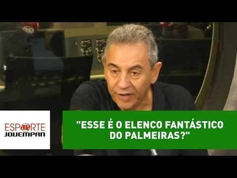 Esse é o elenco fantástico do Palmeiras? , polemiza Flavio