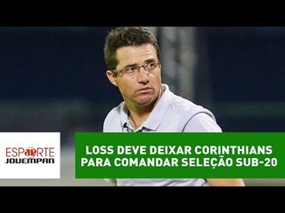 Loss deve deixar Corinthians para comandar Seleção Sub-20