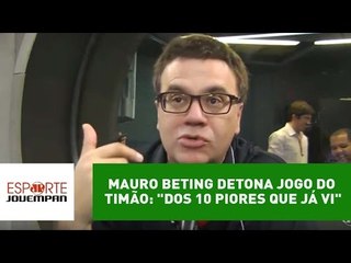 Mauro Beting detona jogo do Timão: "dos 10 piores que já vi"