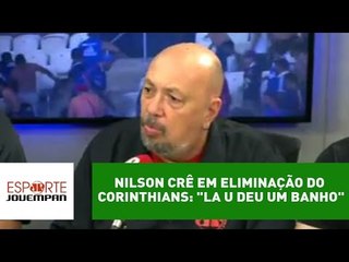 Nilson crê em eliminação do Corinthians: "La U deu um banho"