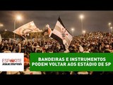 Bandeiras e instrumentos podem voltar aos estádios de São Paulo