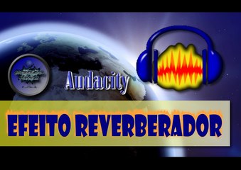 Efeito Reverberador no Audacity