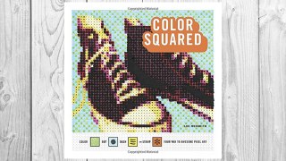 Download PDF Color Squared: Color, Dot, Dash, or Stamp Your Way to Awesome Pixel Art FREE