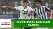 Corinthians 2 x 0 Santos: jornalistas analisam clássico