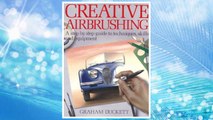 Download PDF Creative Airbrushing: A Step-By-Step Guide to Techniques, Skills, and Equipment (Collier books) FREE