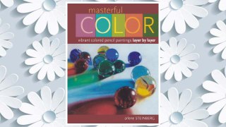 Download PDF Masterful Color: Vibrant Colored Pencil Paintings Layer by Layer FREE