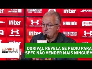 Dorival revela se pediu para São Paulo não vender mais ninguém!