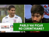 Pablo vai ficar no Corinthians? Repórter esclarece POLÊMICA!
