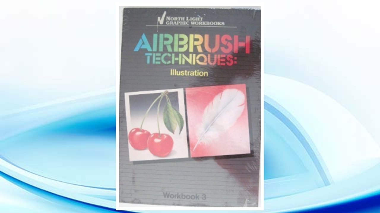 Download PDF Airbrush Techniques: Illustration Workbook 3 (North Light Graphic Workbooks) (v. 3) FREE