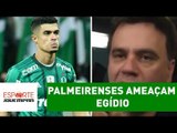 Palmeirenses ameaçam EGÍDIO, e Mauro Beting DESAPROVA!