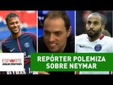 Repórter polemiza sobre Neymar: 