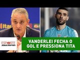 E aí, TITE? Vanderlei FECHA o gol e pressiona técnico da Seleção!