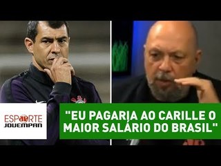 "Eu pagaria ao Carille o maior salário do Brasil", dispara Nilson