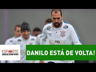 Aleluia! Danilo está DE VOLTA e já pode jogar no CORINTHIANS!