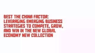 Best The China Factor: Leveraging Emerging Business Strategies to Compete, Grow, and Win in the New Global Economy New Collection