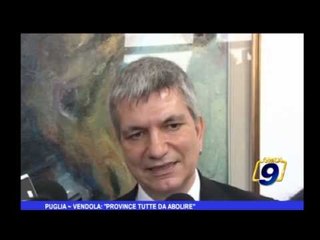 Puglia | Vendola: "Province tutte da abolire"